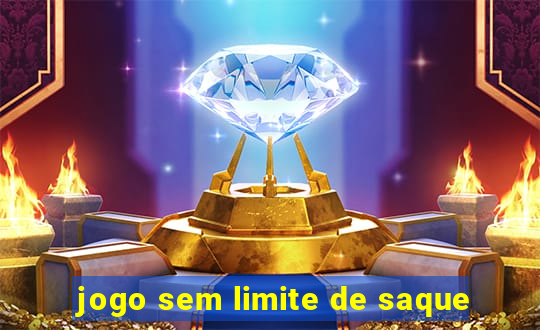 jogo sem limite de saque